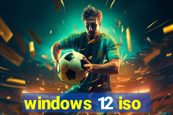 windows 12 iso